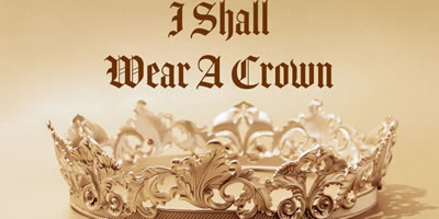 Unveiling the Crown: Exploring the Meaning of I Shall Wear A Crown Lyrics